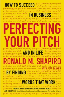 Perfecting Your Pitch : How to Succeed in Buisness and in Life By Finding Words That Work, Paperback / softback Book Perfecting Your Pitch : How to Succeed in Buisness and in Life By Finding Words That Work, Paperback / softback Book