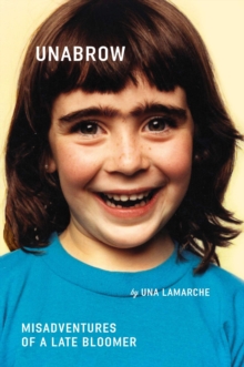 Unabrow : Misadventures of a Late Bloomer, Paperback / softback Book Unabrow : Misadventures of a Late Bloomer, Paperback / softback Book