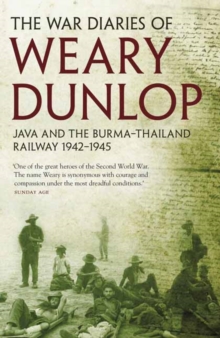 The War Diaries of Weary Dunlop : Java and the Burma - Thailand Railway 1942-1945, Paperback Book The War Diaries of Weary Dunlop : Java and the Burma - Thailand Railway 1942-1945, Paperback Book