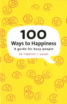 100 Ways to Happiness : A Guide for Busy People, Paperback Book 100 Ways to Happiness : A Guide for Busy People, Paperback Book
