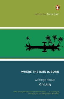 Where The Rain Is Born : Writings About Kerela, Paperback / softback Book Where The Rain Is Born : Writings About Kerela, Paperback / softback Book