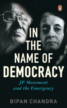 In the Name of Democracy : JP Movement and the Emergency, Paperback Book In the Name of Democracy : JP Movement and the Emergency, Paperback Book