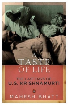 A Taste Of Life : The Last Days Of U.G. Krishnamurti, Book Book A Taste Of Life : The Last Days Of U.G. Krishnamurti, Book Book