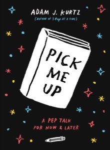 Pick Me Up : A Pep Talk for Now and Later