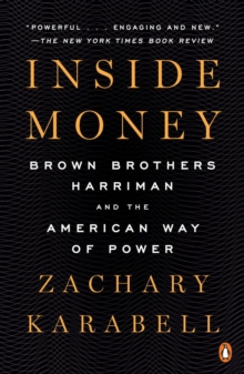 Inside Money : Brown Brothers Harriman and the American Way of Power