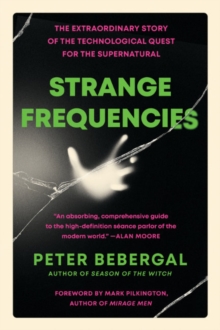 Strange Frequencies : The Extraordinary Story of the Technological Quest for the Supernatural