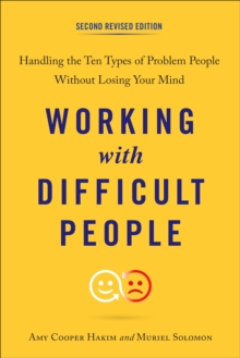 Working with Difficult People : Handling the Ten Types of Problem People without Losing Your Mind