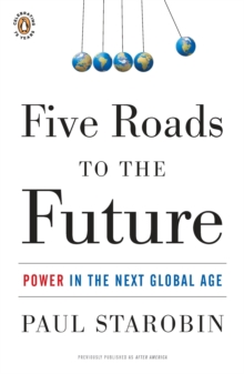 Five Roads to the Future : Power in the Next Global Age, Paperback Book Five Roads to the Future : Power in the Next Global Age, Paperback Book