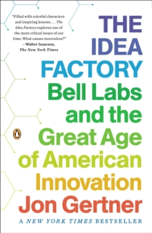 The Idea Factory : Bell Labs and the Great Age of American Innovation