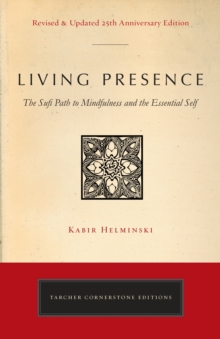 Living Presence (Revised) : The Sufi Path to Mindfulness and the Essential Self