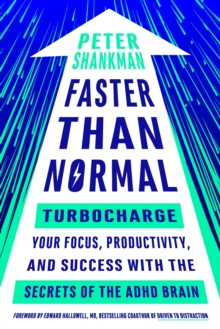 Faster Than Normal : Turbocharge Your Focus, Productivity, and Success with the Secrets of the ADHD Brain