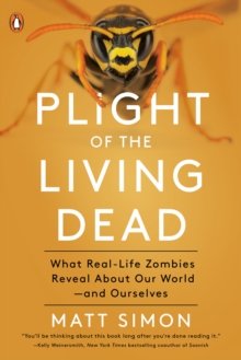 Plight Of The Living Dead : What Real-Life Zombies Reveal About Our World - and Ourselves, Paperback / softback Book Plight Of The Living Dead : What Real-Life Zombies Reveal About Our World - and Ourselves, Paperback / softback Book