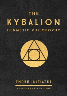 The Kybalion: Centenary Edition : Hermetic Philosophy, Hardback Book The Kybalion: Centenary Edition : Hermetic Philosophy, Hardback Book