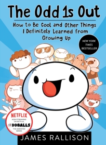 The Odd 1s Out : How to Be Cool and Other Things I Definitely Learned from Growing Up