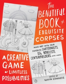 The Beautiful Book of Exquisite Corpses : A Creative Game of Limitless Possibilities, Paperback Book The Beautiful Book of Exquisite Corpses : A Creative Game of Limitless Possibilities, Paperback Book