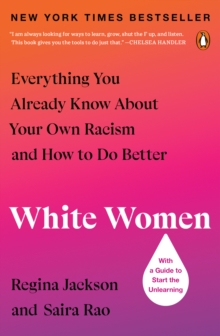 White Women : Everything You Already Know About Your Own Racism And How To Do Better