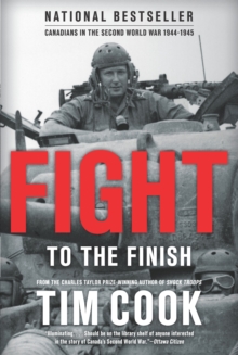 Fight To The Finish : Canadians in the Second World War, 1944-45, Paperback / softback Book Fight To The Finish : Canadians in the Second World War, 1944-45, Paperback / softback Book