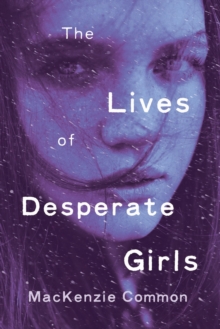 The Lives Of Desperate Girls, Paperback / softback Book The Lives Of Desperate Girls, Paperback / softback Book