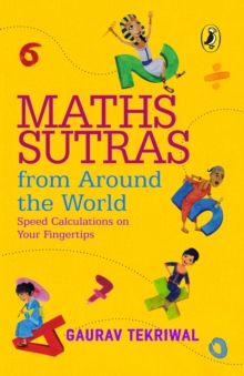 Maths Sutras from Around the World : Speed Calculations on Your Fingertips, Paperback / softback Book Maths Sutras from Around the World : Speed Calculations on Your Fingertips, Paperback / softback Book