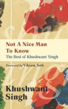 Not a Nice Man to Know : The Best of Khushwant Singh, Paperback Book Not a Nice Man to Know : The Best of Khushwant Singh, Paperback Book