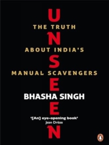Unseen : The Truth About India's Manual Scavengers, Paperback / softback Book Unseen : The Truth About India's Manual Scavengers, Paperback / softback Book