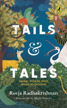 Tails and Tales : Animals Tales From Indian Mythology