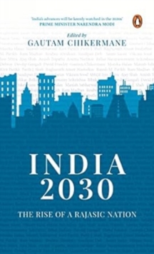 India 2030: Rise of a Rajasic Nation : A deep dive into India's financial and economic policies