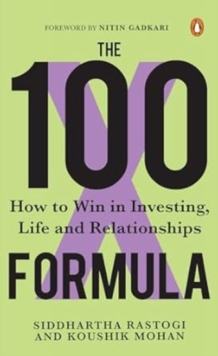 The 100X Formula : How to Win in Investing, Life and Relationships