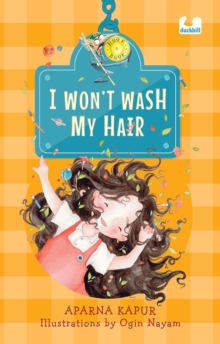 I Wont Wash My Hair : A funny story about a young girl who refuses to wash her hair