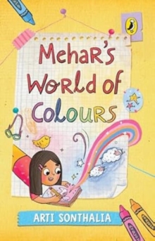 Mehar's World of Colours : A middle-grade story about self-discovery, parental pressures and friendship hurdles