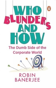 Who Blunders and How : The Dumb Side of the Corporate World