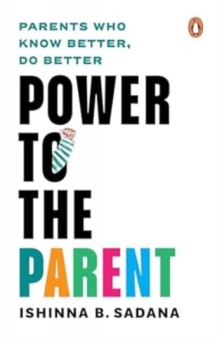 Power to the Parent : Parents Who Know Better, Do Better