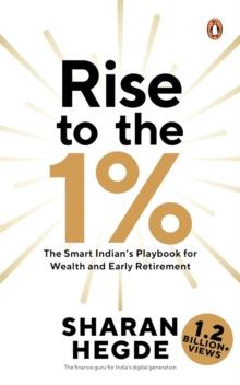 Rise to the 1% : The Smart Indians Playbook for Wealth and Early Retirement