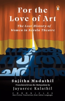For the Love of Art : The Lost History of Women in Kerala Theatre