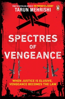 Spectres of Vengeance : When Justice is Elusive, Vengeance Becomes the Law
