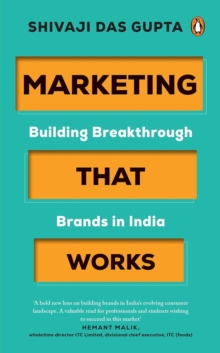 Marketing that Works : Building Breakthrough Brands in India