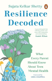 Resilience Decoded : What Every Parent Should Know About Teen Mental Health