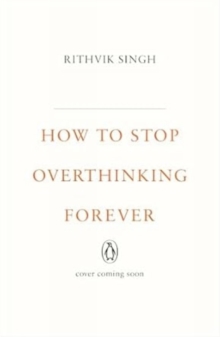 How To Stop Overthinking Forever