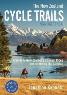 The New Zealand Cycle Trails Nga Haerenga : A Guide to New Zealand's Great Rides