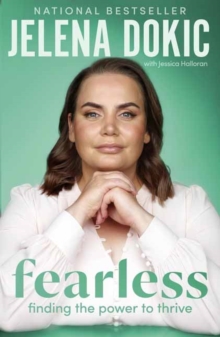 Fearless : Finding the Power to Thrive  From the bestselling author of Unbreakable