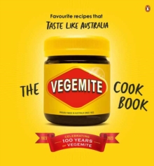 The Vegemite Cookbook : Favourite Recipes That Taste Like Australia