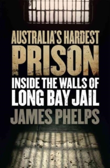 Australia's Hardest Prison : Inside the Walls of Long Bay Jail, Paperback / softback Book Australia's Hardest Prison : Inside the Walls of Long Bay Jail, Paperback / softback Book