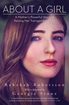 About A Girl : A mother's Powerful Story Of Raising Her Transgender child. With A Foreword By Georgie Stone