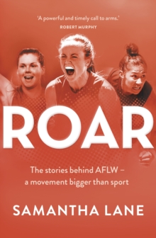 Roar : The Stories Behind AFLW - A Movement Bigger Than Sport