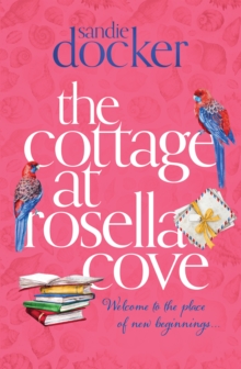 The Cottage At Rosella Cove : A heart-wrenching Family Saga From The Author Of The Red Gum River Retreat