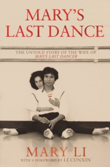 Mary's Last Dance : The Untold Story Of The Wife Of Mao's Last Dancer