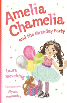 Amelia Chamelia And The Birthday Party : Amelia Chamelia 1