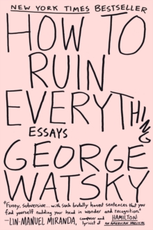 How To Ruin Everything : Essays