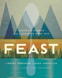 Feast : Recipes and Stories from a Canadian Road Trip