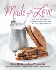 Made With Love : More than 100 Delicious, Gluten-Free, Plant-Based Recipes for the Sweet and Savory Moments in Life, Paperback Book Made With Love : More than 100 Delicious, Gluten-Free, Plant-Based Recipes for the Sweet and Savory Moments in Life, Paperback Book